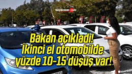 Bakan açıkladı! İkinci el otomobilde yüzde 10-15 düşüş var!