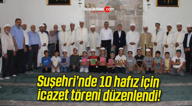 Suşehri’nde 10 hafız için icazet töreni düzenlendi!