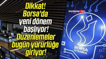 Dikkat! Borsa’da yeni dönem başlıyor! Düzenlemeler bugün yürürlüğe giriyor!