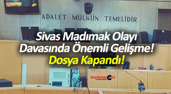 Sivas Madımak Olayı Davasında Önemli Gelişme! Dosya Kapandı!