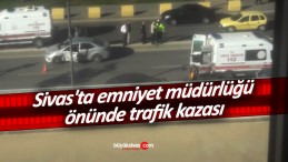 Sivas’ta emniyet müdürlüğü önünde trafik kazası