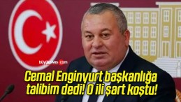 Cemal Enginyurt başkanlığa talibim dedi! O ili şart koştu!