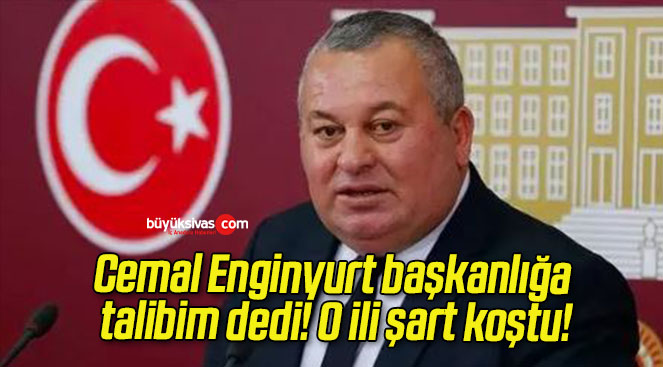 Cemal Enginyurt başkanlığa talibim dedi! O ili şart koştu!