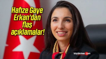 Hafize Gaye Erkan’dan flaş açıklamalar!