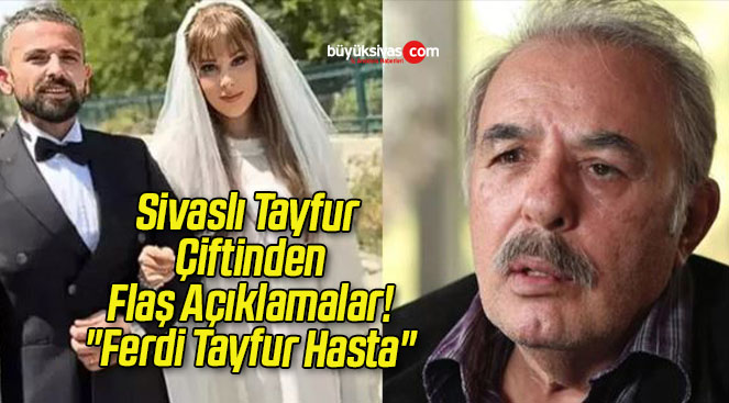 Sivaslı Tayfur Çiftinden Flaş Açıklamalar! “Ferdi Tayfur Hasta”