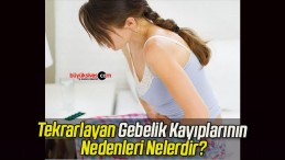 Tekrarlayan Gebelik Kayıplarının Nedenleri Nelerdir?