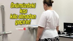 Önümüzdeki kışı kilo almadan geçirin!