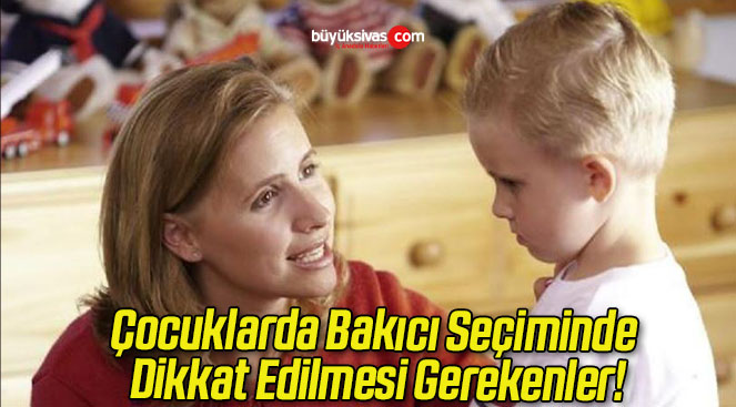 Çocuklarda Bakıcı Seçiminde Dikkat Edilmesi Gerekenler!