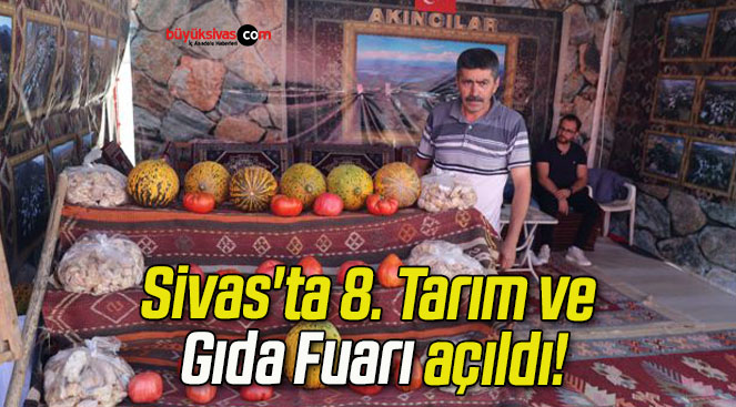 Sivas’ta 8. Tarım ve Gıda Fuarı açıldı!