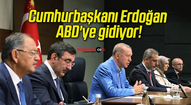 Cumhurbaşkanı Erdoğan ABD’ye gidiyor!