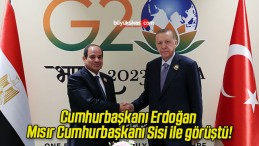 Cumhurbaşkanı Erdoğan Mısır Cumhurbaşkanı Sisi ile görüştü!