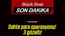 Sahte para operasyonu! 3 gözaltı!