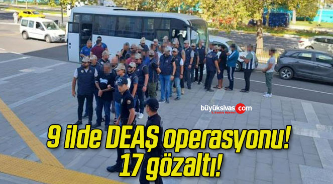 9 ilde DEAŞ operasyonu! 17 gözaltı!