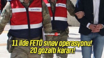 11 ilde FETÖ sınav operasyonu! 20 gözaltı kararı!