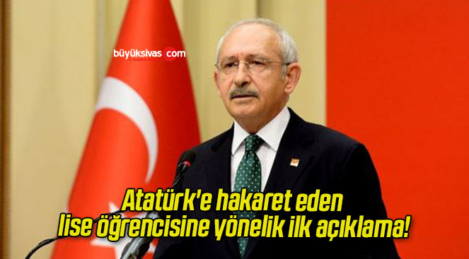 Kemal Kılıçdaroğlu’ndan Atatürk’e hakaret eden lise öğrencisine yönelik ilk açıklama!