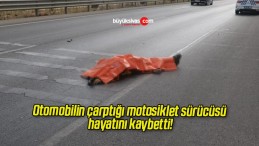 Otomobilin çarptığı motosiklet sürücüsü hayatını kaybetti!