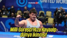 Milli Güreşçi Rıza Kayaalp dünya ikincisi!