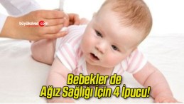 Bebekler de Ağız Sağlığı İçin 4 İpucu!