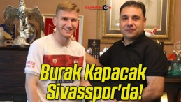 Burak Kapacak Sivasspor’da!