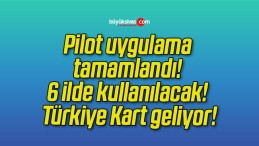 Pilot uygulama tamamlandı! 6 ilde kullanılacak! Türkiye Kart geliyor!