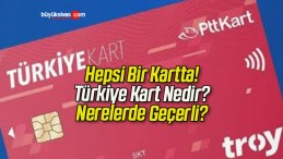 Hepsi Bir Kartta! Türkiye Kart Nedir? Nerelerde Geçerli?