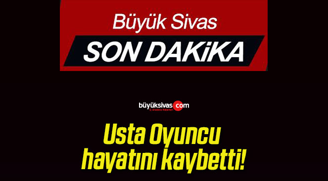 Usta Oyuncu hayatını kaybetti!