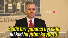 Selde biri yabancı uyruklu iki kişi hayatını kaybetti!