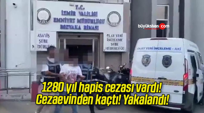 1280 yıl hapis cezası vardı! Cezaevinden kaçtı! Yakalandı!