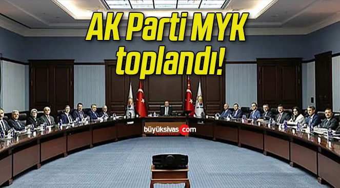 AK Parti MYK toplandı!