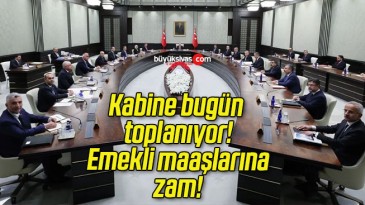 Kabine bugün toplanıyor! Emekli maaşlarına zam!