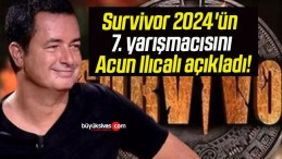 Survivor 2024’ün 7. yarışmacısını Acun Ilıcalı açıkladı!