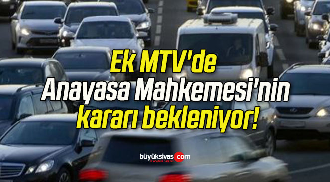 Ek MTV’de Anayasa Mahkemesi’nin kararı bekleniyor!