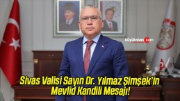 Sivas Valisi Sayın Dr. Yılmaz Şimşek’in Mevlid Kandili Mesajı!