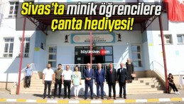 Sivas’ta minik öğrencilere çanta hediyesi!