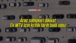 Araç sahipleri dikkat Ek MTV için kritik tarih belli oldu!