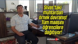 Sivas’taki muhtardan örnek davranış! Tüm maaşını öğrencilere dağıtıyor!