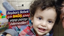 Baybars Bebek için BAĞIŞ şovu yapıp parayı ödemediler!