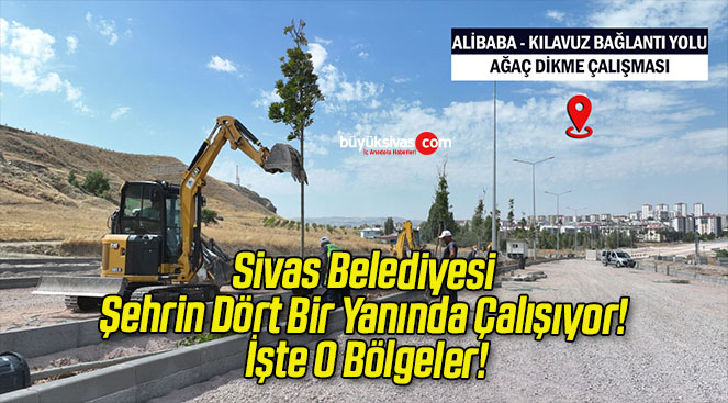 Sivas Belediyesi Şehrin Dört Bir Yanında Çalışıyor! İşte O Bölgeler!