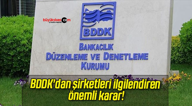 BDDK’dan şirketleri ilgilendiren önemli karar!