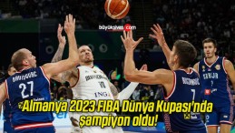 Almanya 2023 FIBA Dünya Kupası’nda şampiyon oldu!