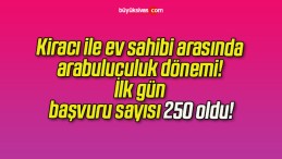 Kiracı ile ev sahibi arasında arabuluculuk dönemi! İlk gün başvuru sayısı 250 oldu!