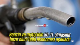 Benzin ve motorinin 50-TL olmasına hazır olun! Ünlü ekonomist açıkladı!