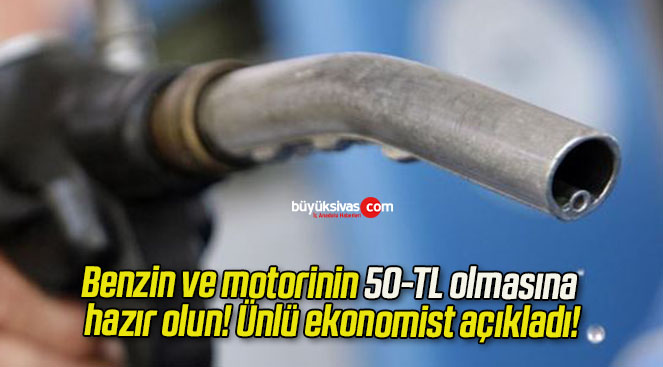 Benzin ve motorinin 50-TL olmasına hazır olun! Ünlü ekonomist açıkladı!