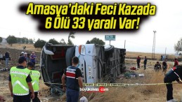 Amasya’daki Feci Kazada 6 Ölü 33 yaralı Var!