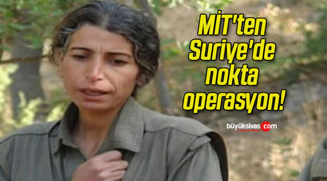 MİT’ten Suriye’de nokta operasyon!