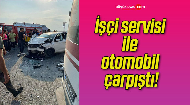 İşçi servisi ile otomobil çarpıştı!