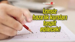 İzinsiz hazırlık kursları tespit edilecek!