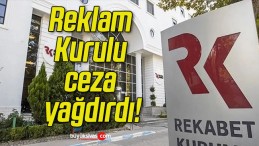 Reklam Kurulu ceza yağdırdı!