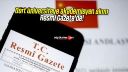 Dört üniversiteye akademisyen alımı Resmi Gazete’de!