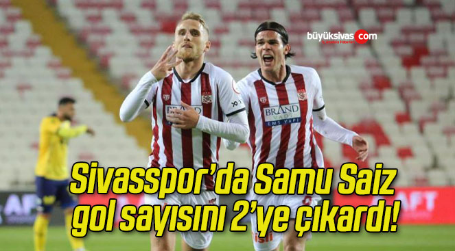 Sivasspor’da Samu Saiz gol sayısını 2’ye çıkardı!